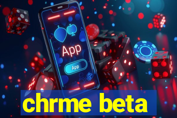 chrme beta