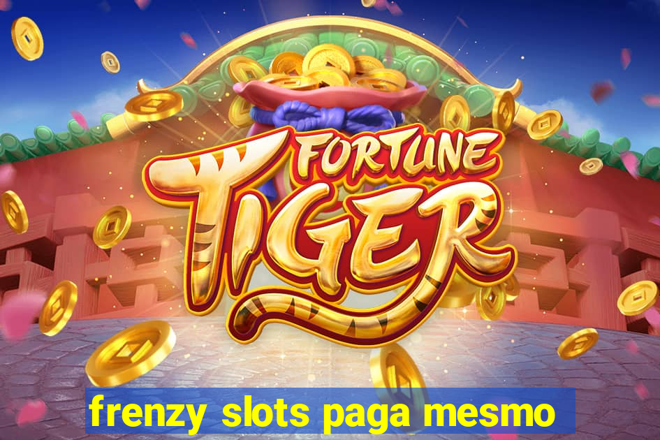 frenzy slots paga mesmo