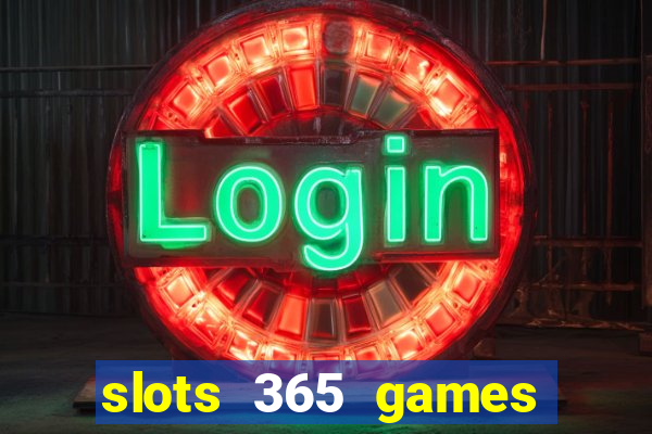 slots 365 games paga mesmo