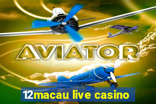 12macau live casino