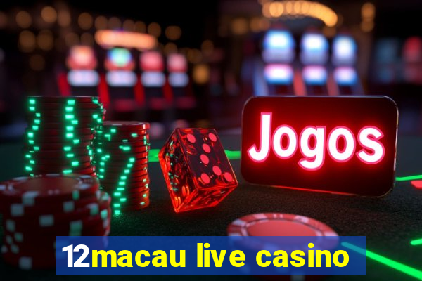 12macau live casino