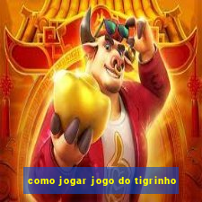 como jogar jogo do tigrinho