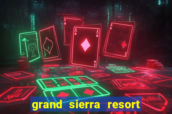 grand sierra resort casino reno nevada