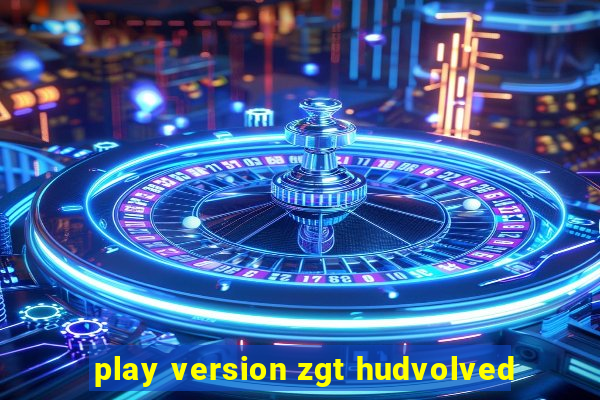 play version zgt hudvolved