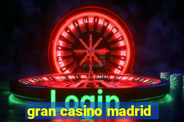 gran casino madrid