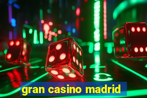 gran casino madrid