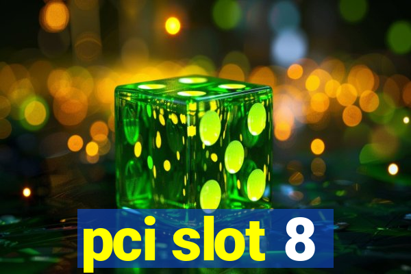 pci slot 8