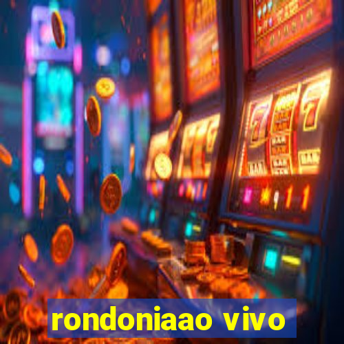 rondoniaao vivo