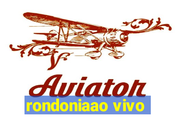 rondoniaao vivo