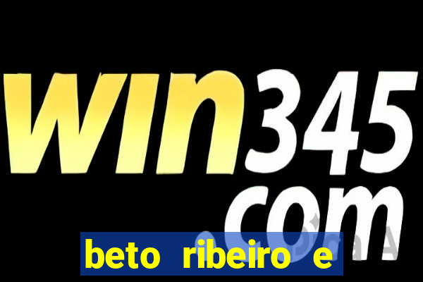 beto ribeiro e carla albuquerque se separaram