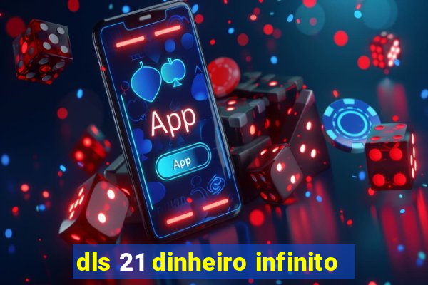 dls 21 dinheiro infinito