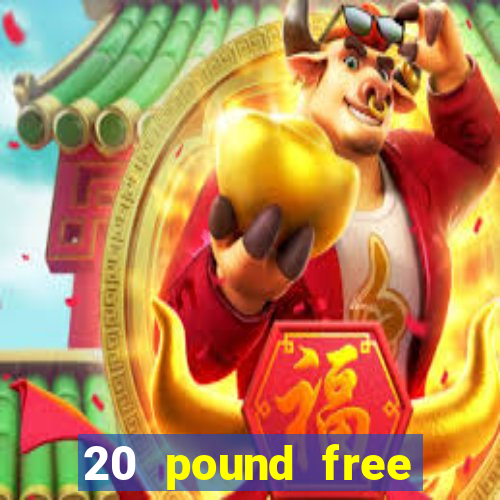 20 pound free casino no deposit