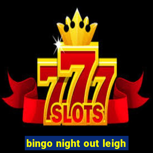 bingo night out leigh