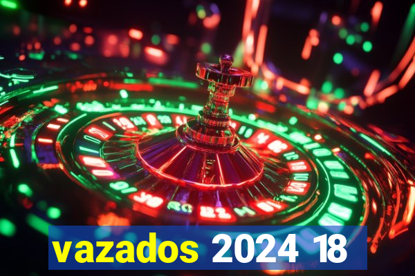 vazados 2024 18