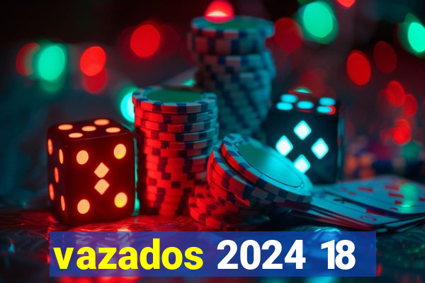 vazados 2024 18