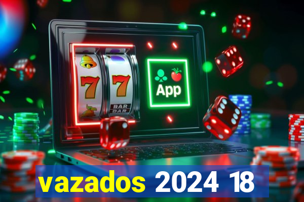 vazados 2024 18