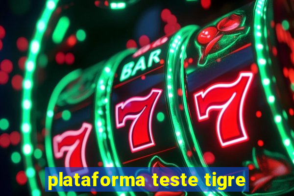 plataforma teste tigre