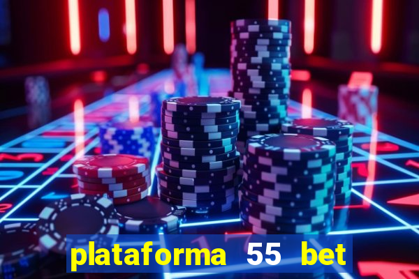 plataforma 55 bet é confiável