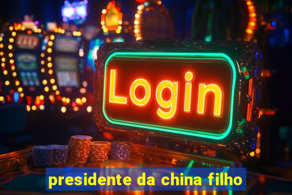 presidente da china filho