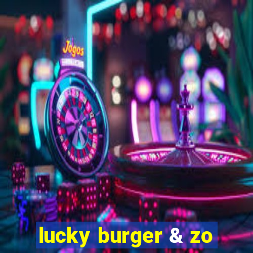 lucky burger & zo