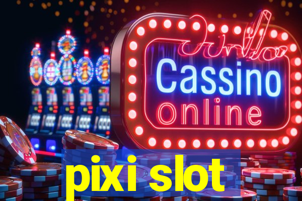 pixi slot