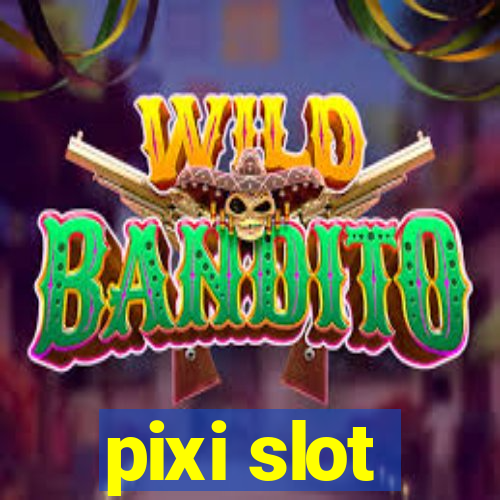 pixi slot