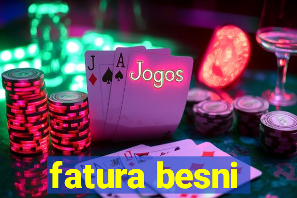 fatura besni