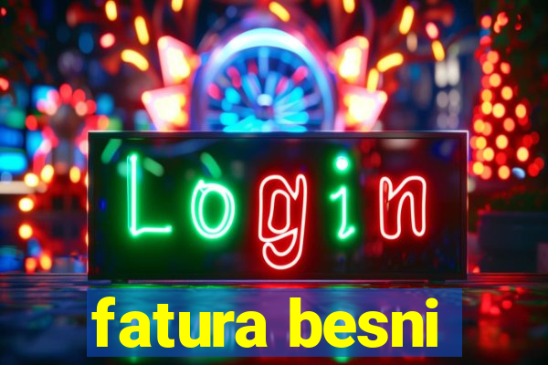 fatura besni