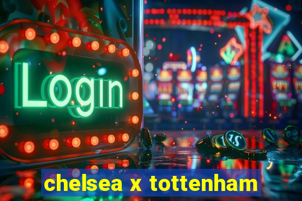 chelsea x tottenham