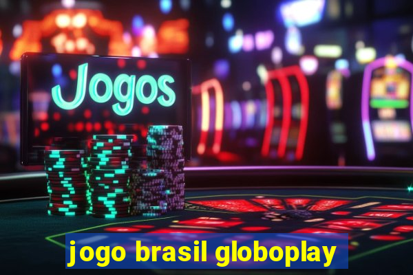 jogo brasil globoplay