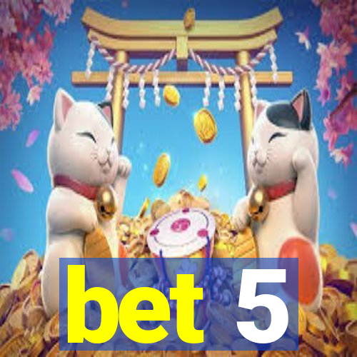 bet 5