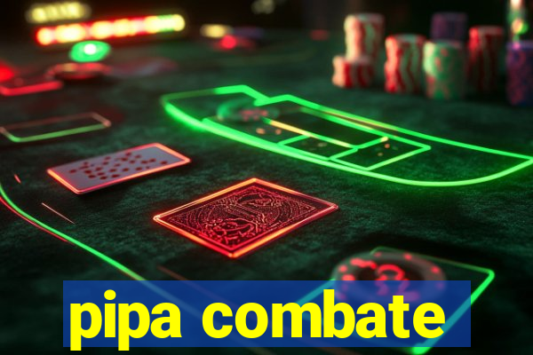 pipa combate