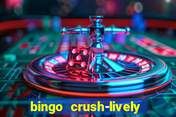 bingo crush-lively bingo club