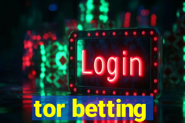 tor betting