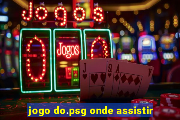 jogo do.psg onde assistir