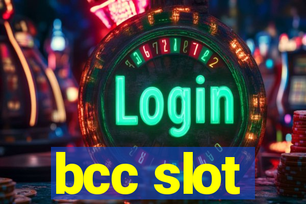 bcc slot