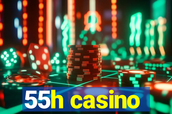 55h casino