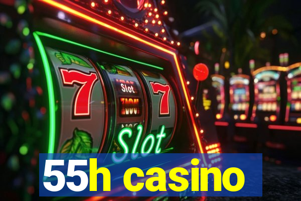 55h casino