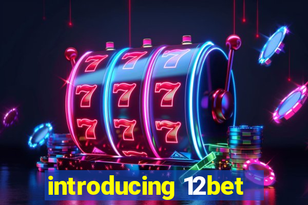 introducing 12bet