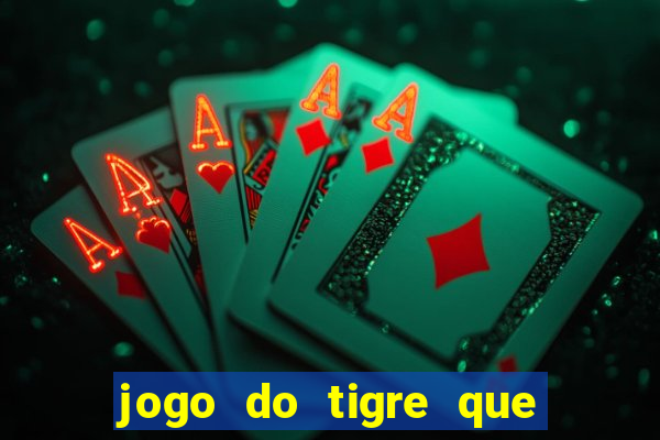 jogo do tigre que da dinheiro