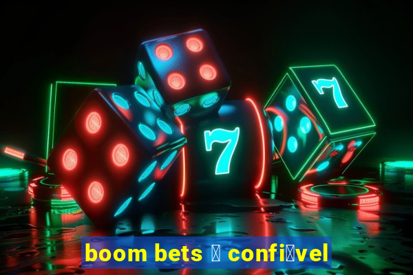 boom bets 茅 confi谩vel