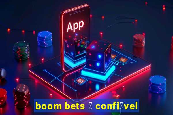 boom bets 茅 confi谩vel