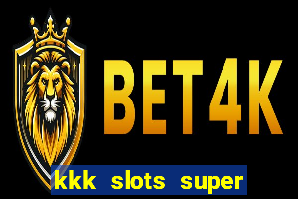 kkk slots super 777 jogo