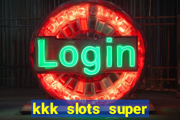 kkk slots super 777 jogo