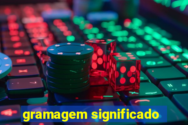 gramagem significado