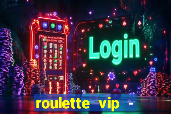 roulette vip - casino vegas