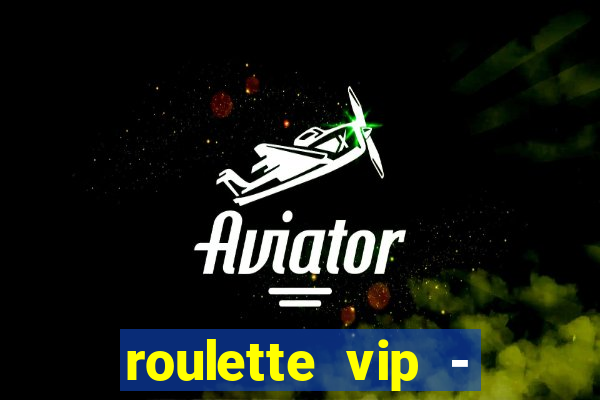 roulette vip - casino vegas