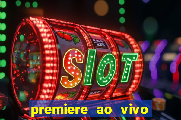 premiere ao vivo hoje gratis