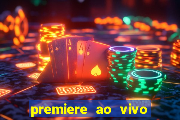 premiere ao vivo hoje gratis