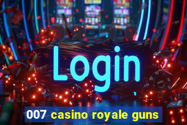 007 casino royale guns